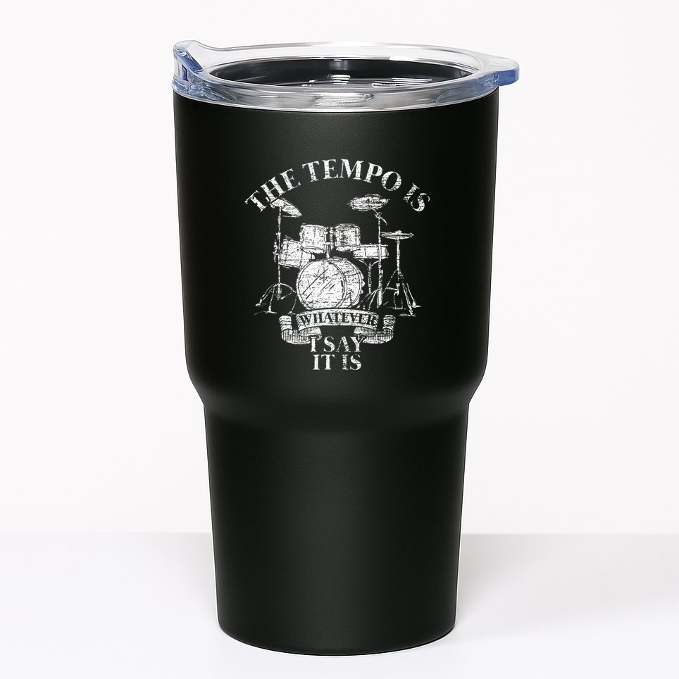 The Tempo Is Whatever I Say It Is Drums Tumbler