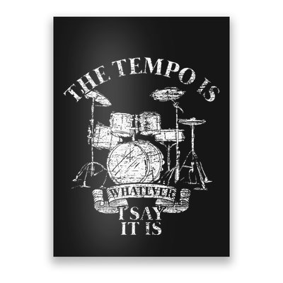 The Tempo Is Whatever I Say It Is Drums Poster