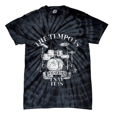 The Tempo Is Whatever I Say It Is Drums Tie-Dye T-Shirt