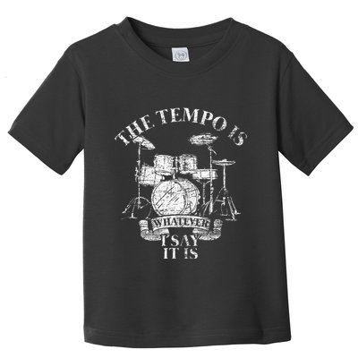 The Tempo Is Whatever I Say It Is Drums Toddler T-Shirt