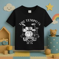 The Tempo Is Whatever I Say It Is Drums Toddler T-Shirt