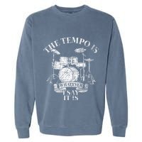 The Tempo Is Whatever I Say It Is Drums Garment-Dyed Sweatshirt
