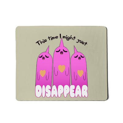 This Time I Might Just Disappear Mousepad