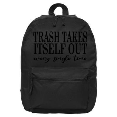 Trash Takes Itself Out Every Single Time Sarcastic 16 in Basic Backpack