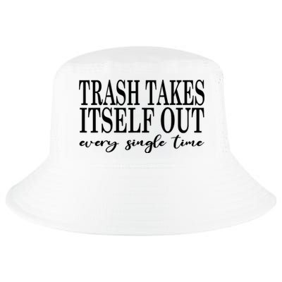 Trash Takes Itself Out Every Single Time Sarcastic Cool Comfort Performance Bucket Hat