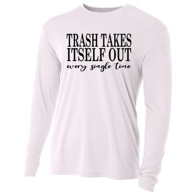 Trash Takes Itself Out Every Single Time Sarcastic Cooling Performance Long Sleeve Crew