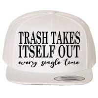 Trash Takes Itself Out Every Single Time Sarcastic Wool Snapback Cap