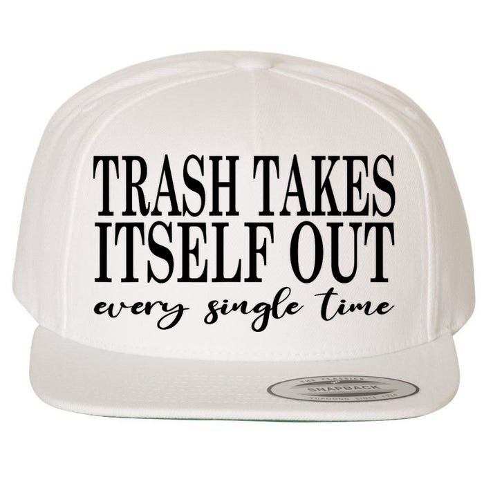 Trash Takes Itself Out Every Single Time Sarcastic Wool Snapback Cap