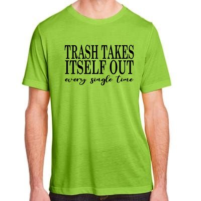 Trash Takes Itself Out Every Single Time Sarcastic Adult ChromaSoft Performance T-Shirt