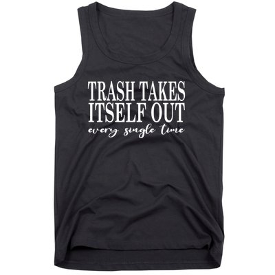 Trash Takes Itself Out Every Single Time Sarcastic Tank Top