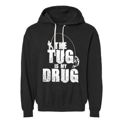 The Tug Is My Drug Fishing Shirt Fisherman Gift Garment-Dyed Fleece Hoodie