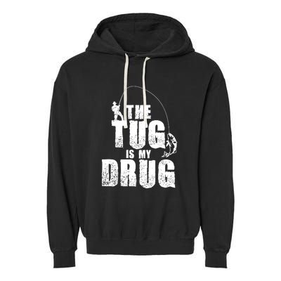 The Tug Is My Drug Fishing Shirt Fisherman Gift Garment-Dyed Fleece Hoodie