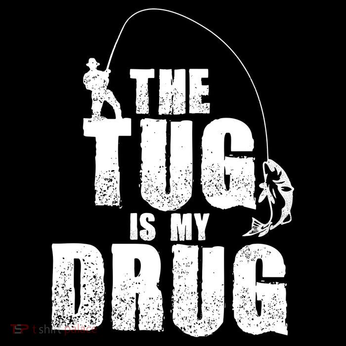 The Tug Is My Drug Fishing Shirt Fisherman Gift T-Shirt