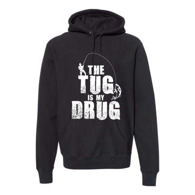 The Tug Is My Drug Fishing Shirt Fisherman Gift Premium Hoodie