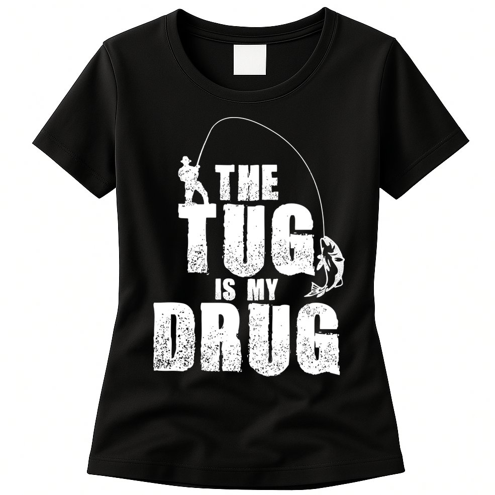 The Tug Is My Drug Fishing Shirt Fisherman Gift Womens T-Shirt