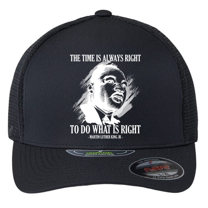 The Time Is Always Right To Do What Is Right Martin Luther King Quote Flexfit Unipanel Trucker Cap