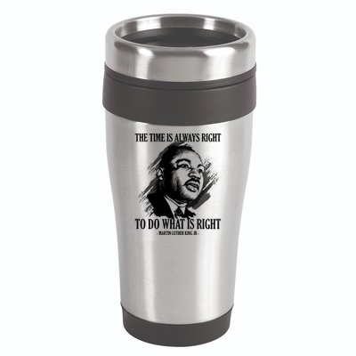 The Time Is Always Right To Do What Is Right Martin Luther King Quote 16oz Travel Tumbler