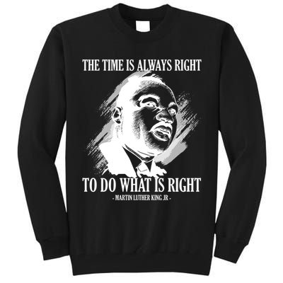 The Time Is Always Right To Do What Is Right Martin Luther King Quote Tall Sweatshirt