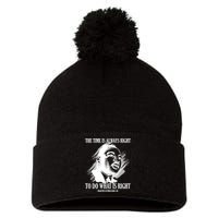 The Time Is Always Right To Do What Is Right Martin Luther King Quote Pom Pom 12in Knit Beanie