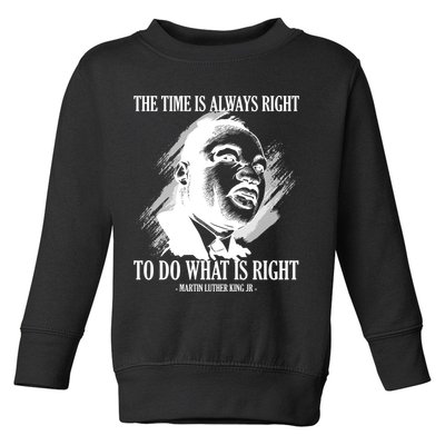 The Time Is Always Right To Do What Is Right Martin Luther King Quote Toddler Sweatshirt