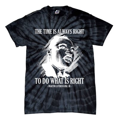 The Time Is Always Right To Do What Is Right Martin Luther King Quote Tie-Dye T-Shirt