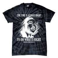 The Time Is Always Right To Do What Is Right Martin Luther King Quote Tie-Dye T-Shirt
