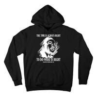The Time Is Always Right To Do What Is Right Martin Luther King Quote Tall Hoodie