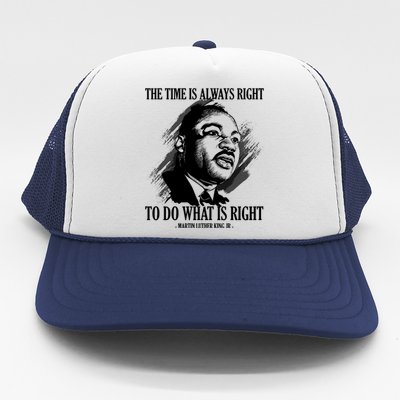 The Time Is Always Right To Do What Is Right Martin Luther King Quote Trucker Hat