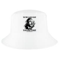 The Time Is Always Right To Do What Is Right Martin Luther King Quote Cool Comfort Performance Bucket Hat