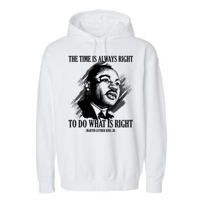 The Time Is Always Right To Do What Is Right Martin Luther King Quote Garment-Dyed Fleece Hoodie
