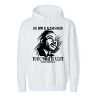 The Time Is Always Right To Do What Is Right Martin Luther King Quote Garment-Dyed Fleece Hoodie
