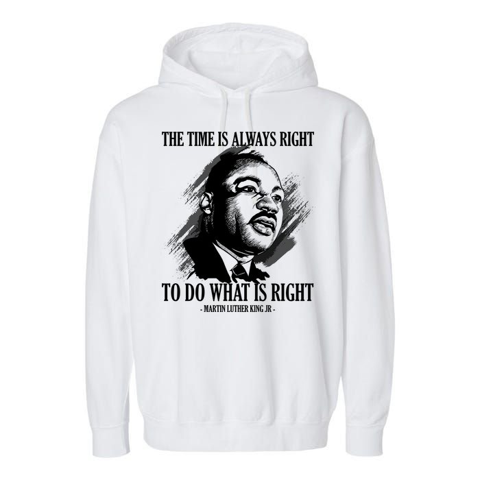 The Time Is Always Right To Do What Is Right Martin Luther King Quote Garment-Dyed Fleece Hoodie