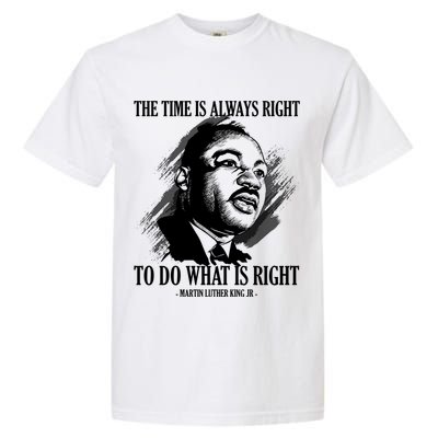 The Time Is Always Right To Do What Is Right Martin Luther King Quote Garment-Dyed Heavyweight T-Shirt