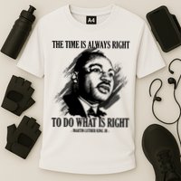 The Time Is Always Right To Do What Is Right Martin Luther King Quote Performance Shirt