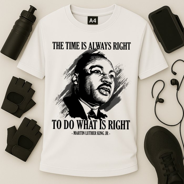 The Time Is Always Right To Do What Is Right Martin Luther King Quote Performance Shirt