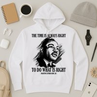 The Time Is Always Right To Do What Is Right Martin Luther King Quote Hoodie