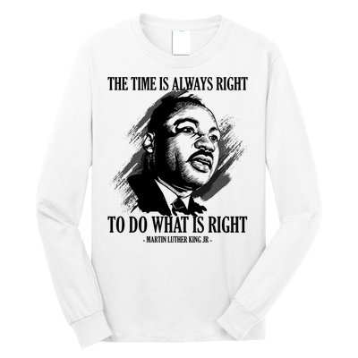 The Time Is Always Right To Do What Is Right Martin Luther King Quote Long Sleeve Shirt