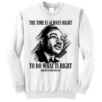 The Time Is Always Right To Do What Is Right Martin Luther King Quote Sweatshirt