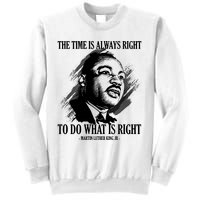 The Time Is Always Right To Do What Is Right Martin Luther King Quote Sweatshirt