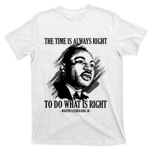 The Time Is Always Right To Do What Is Right Martin Luther King Quote T-Shirt