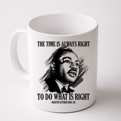 The Time Is Always Right To Do What Is Right Martin Luther King Quote Mug