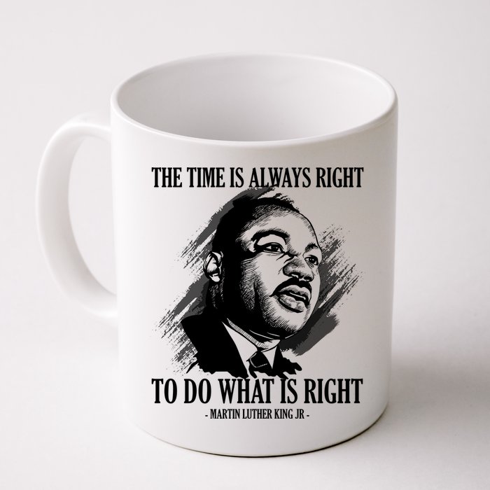 The Time Is Always Right To Do What Is Right Martin Luther King Quote Mug