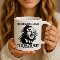 The Time Is Always Right To Do What Is Right Martin Luther King Quote Mug