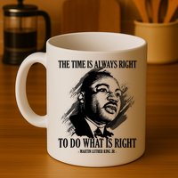 The Time Is Always Right To Do What Is Right Martin Luther King Quote Mug