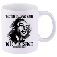 The Time Is Always Right To Do What Is Right Martin Luther King Quote 11oz C Handle Ceramic Mug