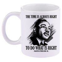 The Time Is Always Right To Do What Is Right Martin Luther King Quote 11oz C Handle Ceramic Mug