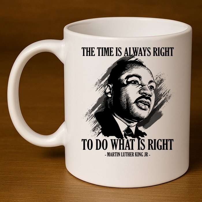 The Time Is Always Right To Do What Is Right Martin Luther King Quote 11oz C Handle Ceramic Mug