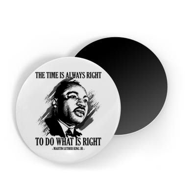 The Time Is Always Right To Do What Is Right Martin Luther King Quote Magnet