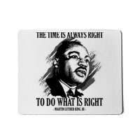 The Time Is Always Right To Do What Is Right Martin Luther King Quote Mousepad
