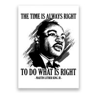 The Time Is Always Right To Do What Is Right Martin Luther King Quote Poster